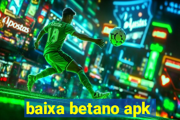 baixa betano apk