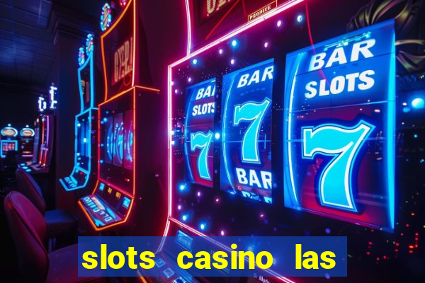 slots casino las vegas slots paga mesmo