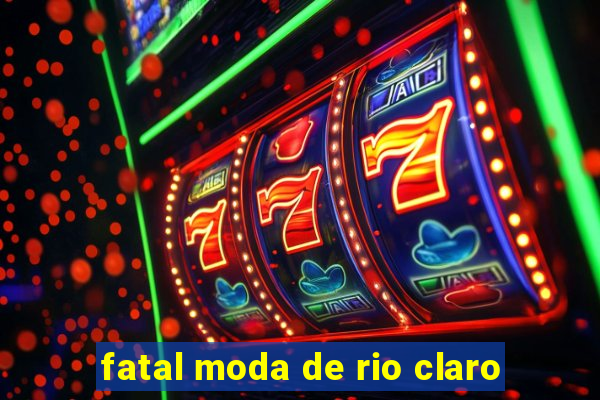 fatal moda de rio claro