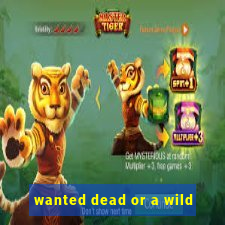 wanted dead or a wild