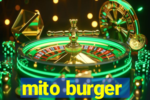 mito burger