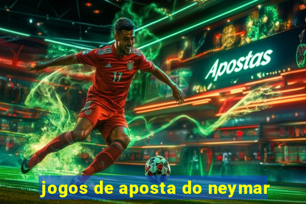 jogos de aposta do neymar