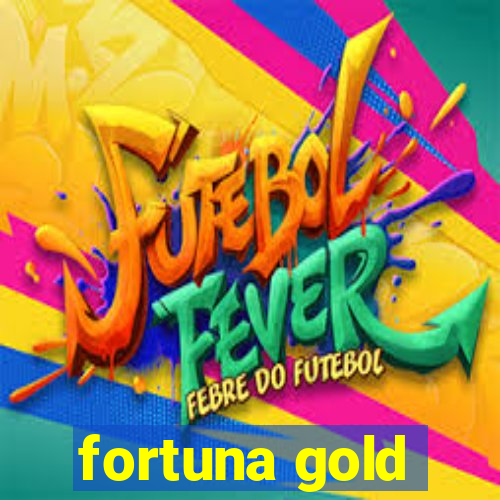 fortuna gold