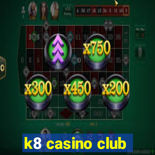 k8 casino club