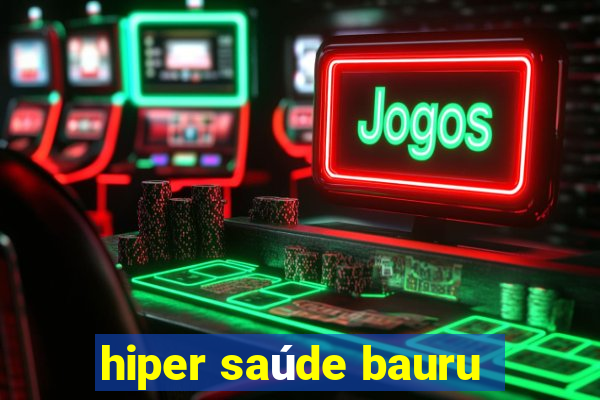 hiper saúde bauru