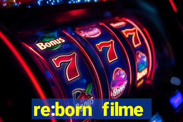 re:born filme completo dublado