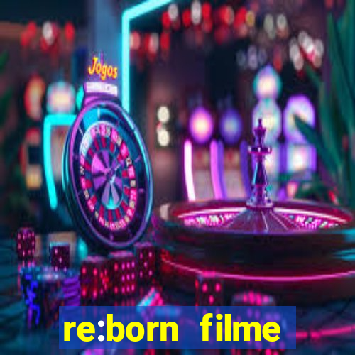 re:born filme completo dublado