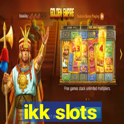 ikk slots