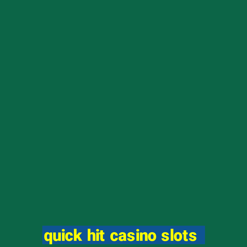 quick hit casino slots