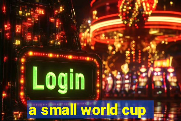 a small world cup