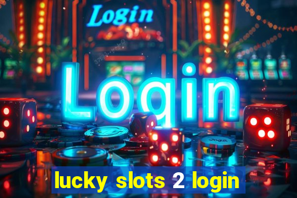 lucky slots 2 login