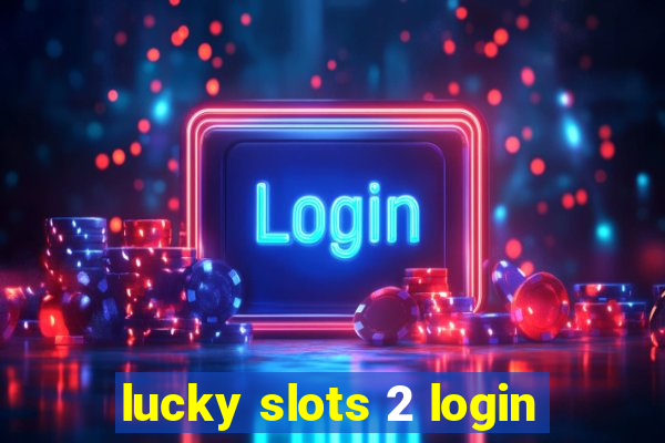 lucky slots 2 login