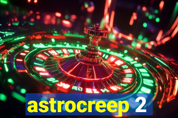 astrocreep 2