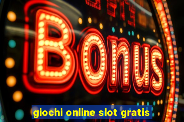 giochi online slot gratis