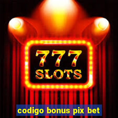 codigo bonus pix bet