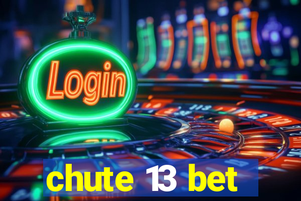 chute 13 bet