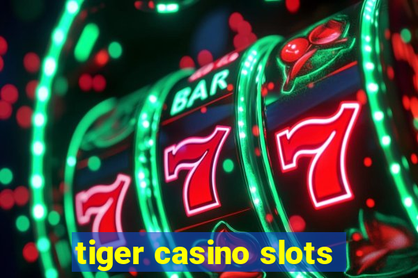 tiger casino slots