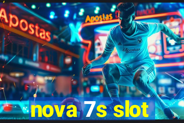 nova 7s slot