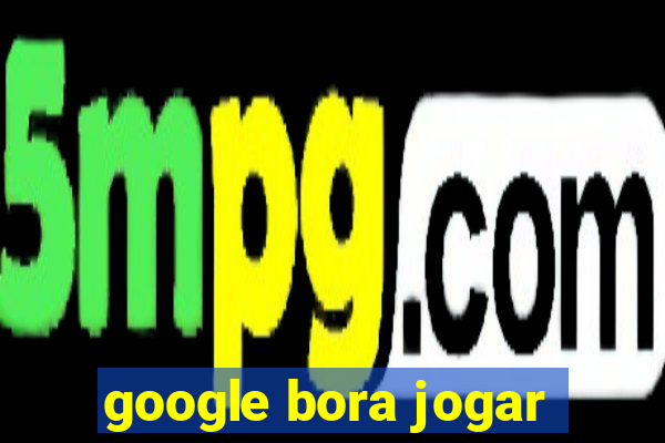 google bora jogar