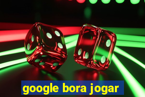 google bora jogar