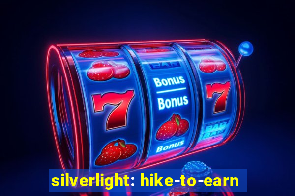 silverlight: hike-to-earn