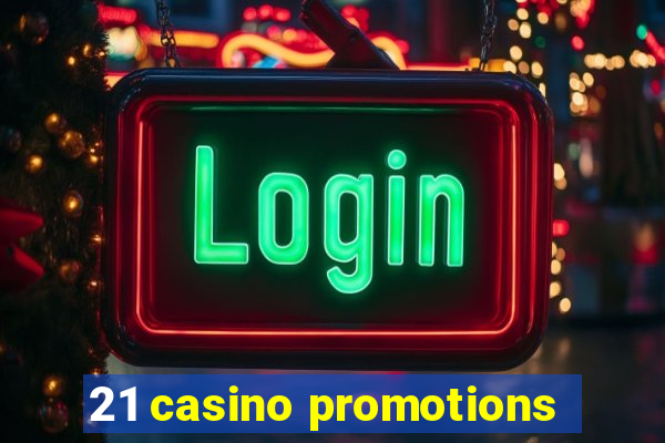 21 casino promotions