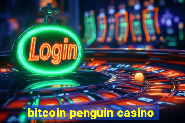 bitcoin penguin casino