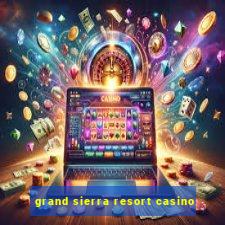 grand sierra resort casino