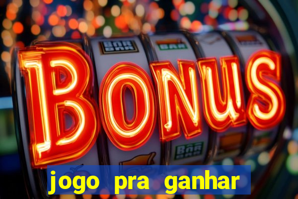 jogo pra ganhar dinheiro rapido