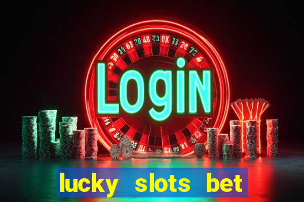 lucky slots bet paga mesmo