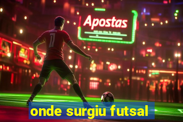 onde surgiu futsal