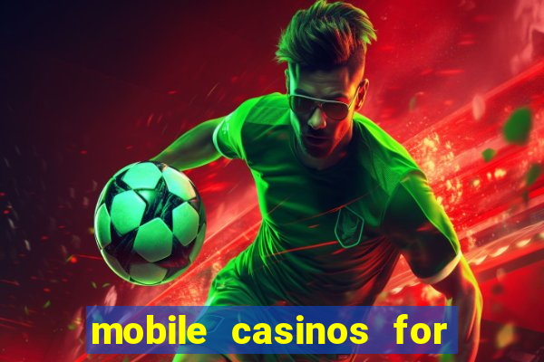 mobile casinos for real money