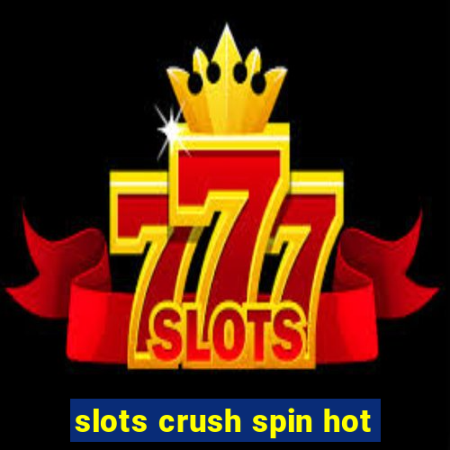 slots crush spin hot