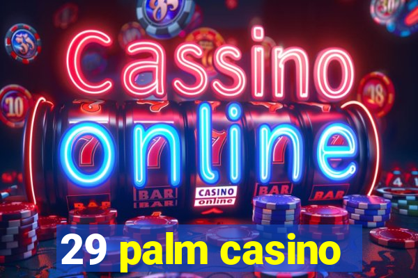 29 palm casino