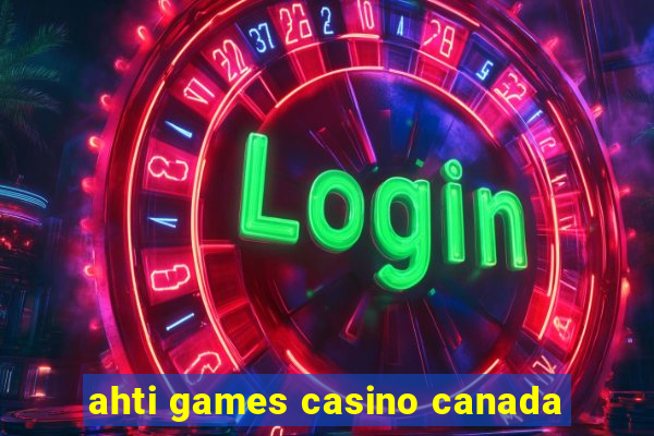 ahti games casino canada