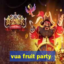 vua fruit party