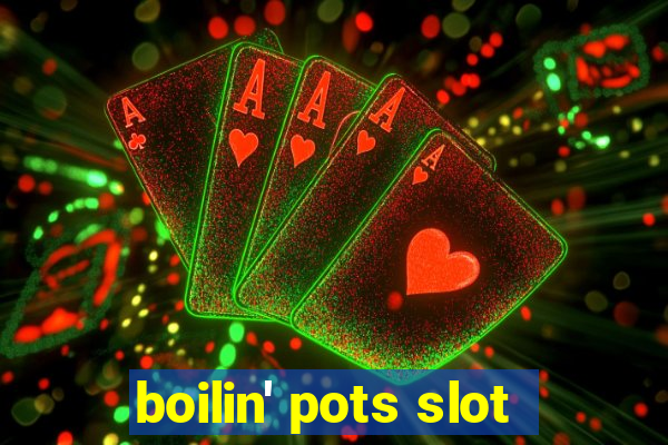 boilin' pots slot