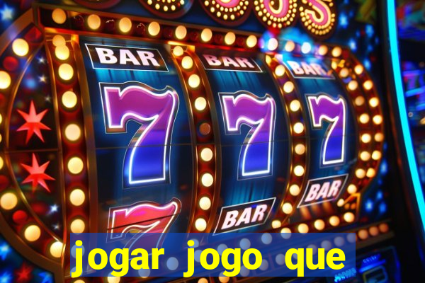 jogar jogo que ganha dinheiro