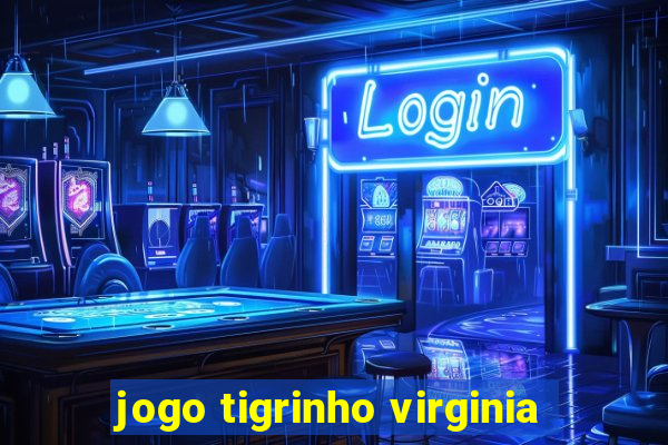 jogo tigrinho virginia