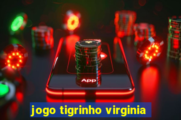 jogo tigrinho virginia