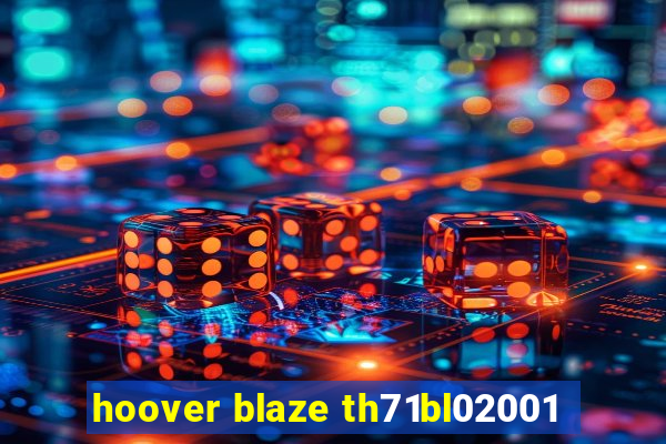 hoover blaze th71bl02001