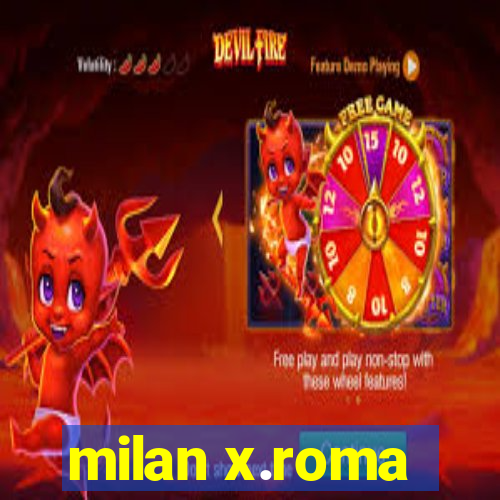 milan x.roma