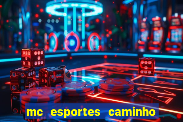 mc esportes caminho da sorte