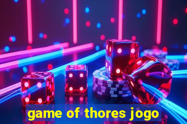 game of thores jogo