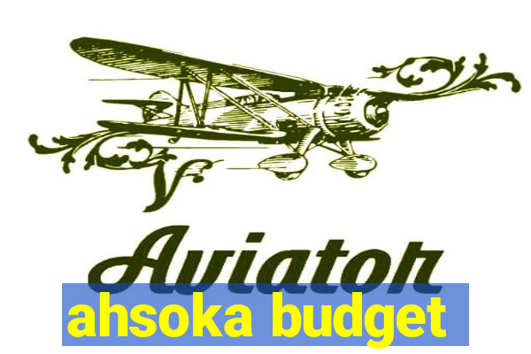 ahsoka budget