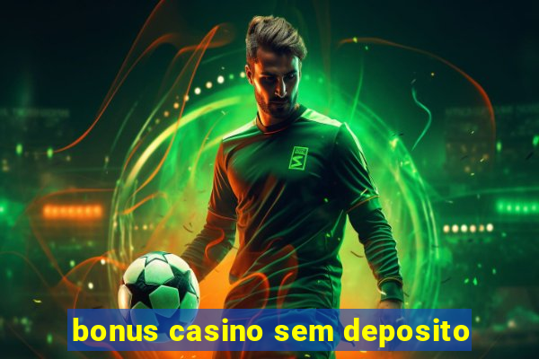 bonus casino sem deposito