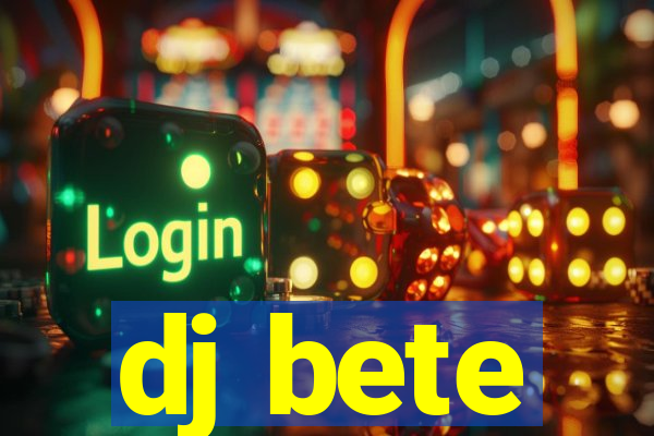 dj bete