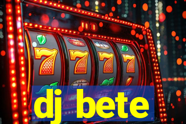 dj bete