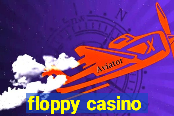 floppy casino