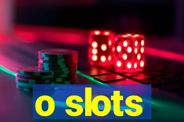 o slots